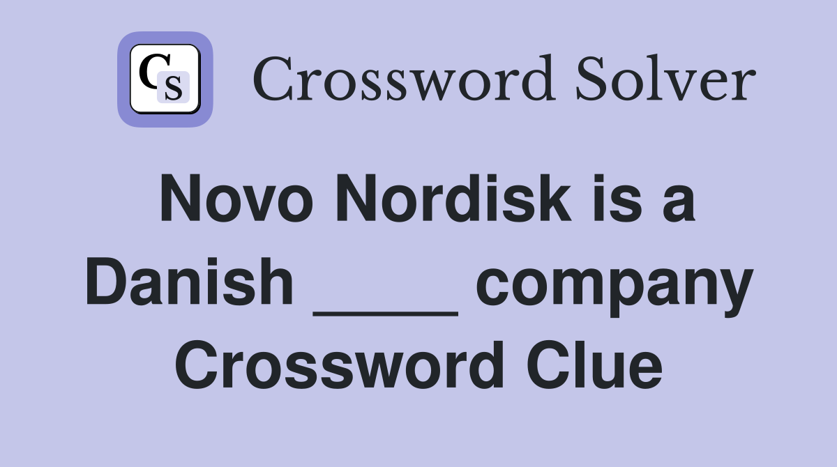 Novo Nordisk is a Danish ____ company Crossword Clue