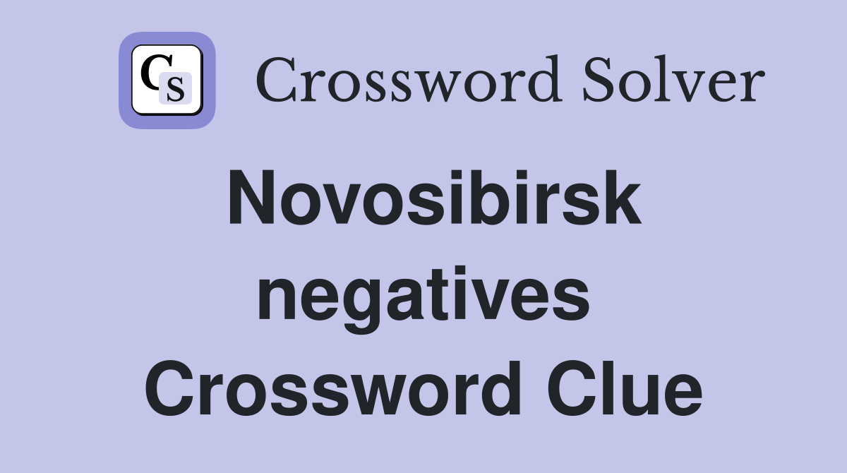 Novosibirsk negatives Crossword Clue
