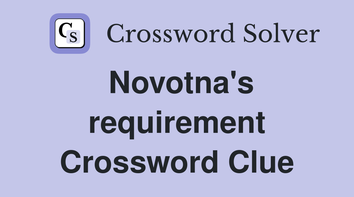 Novotna's requirement Crossword Clue