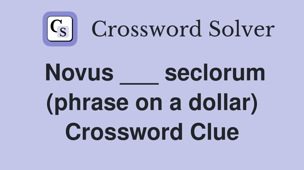 Novus ___ seclorum (phrase on a dollar) Crossword Clue