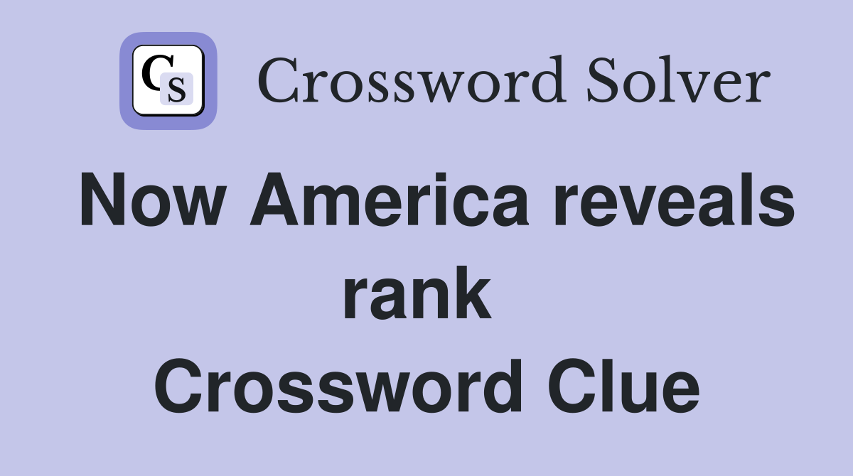 Now America reveals rank  Crossword Clue