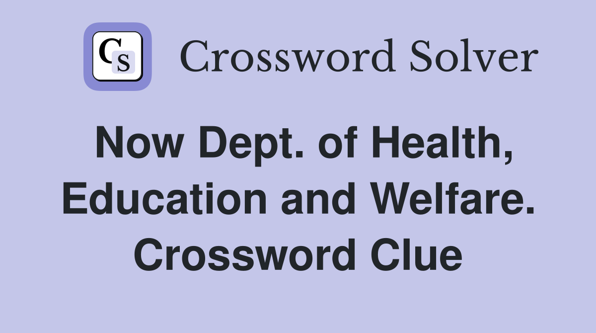 Now Dept. of Health, Education and Welfare. Crossword Clue