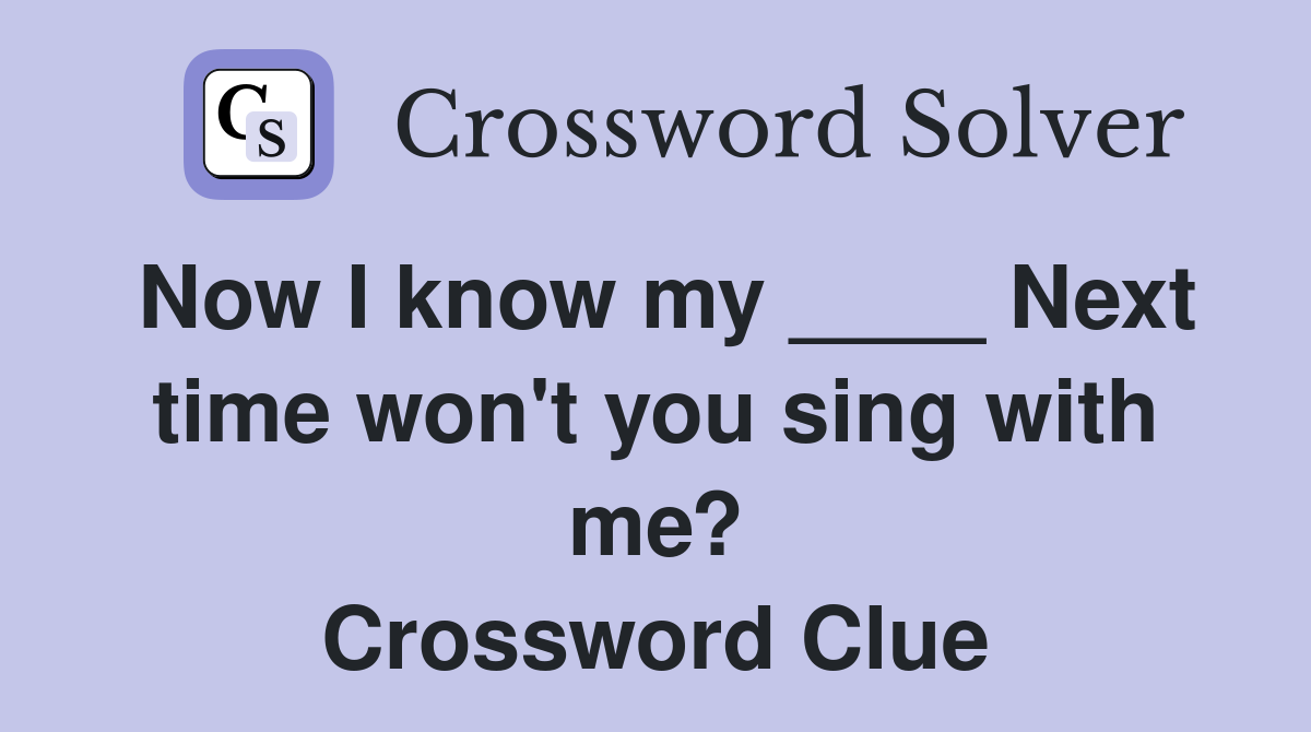 Now I know my ____ Next time won't you sing with me? Crossword Clue