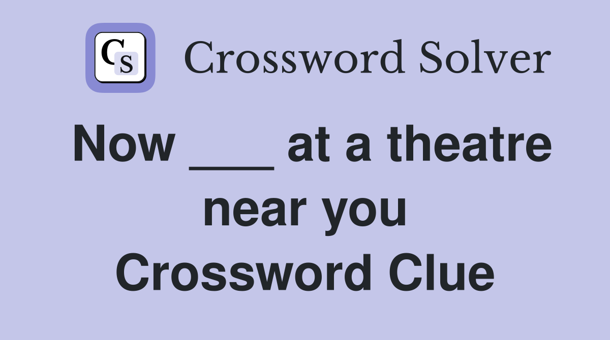 Now ___ at a theatre near you Crossword Clue