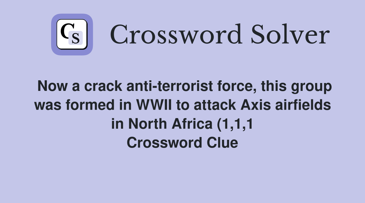 Now aanti terrorist force this group was formed in WWII to Now aanti terrorist force this group was formed in WWII to