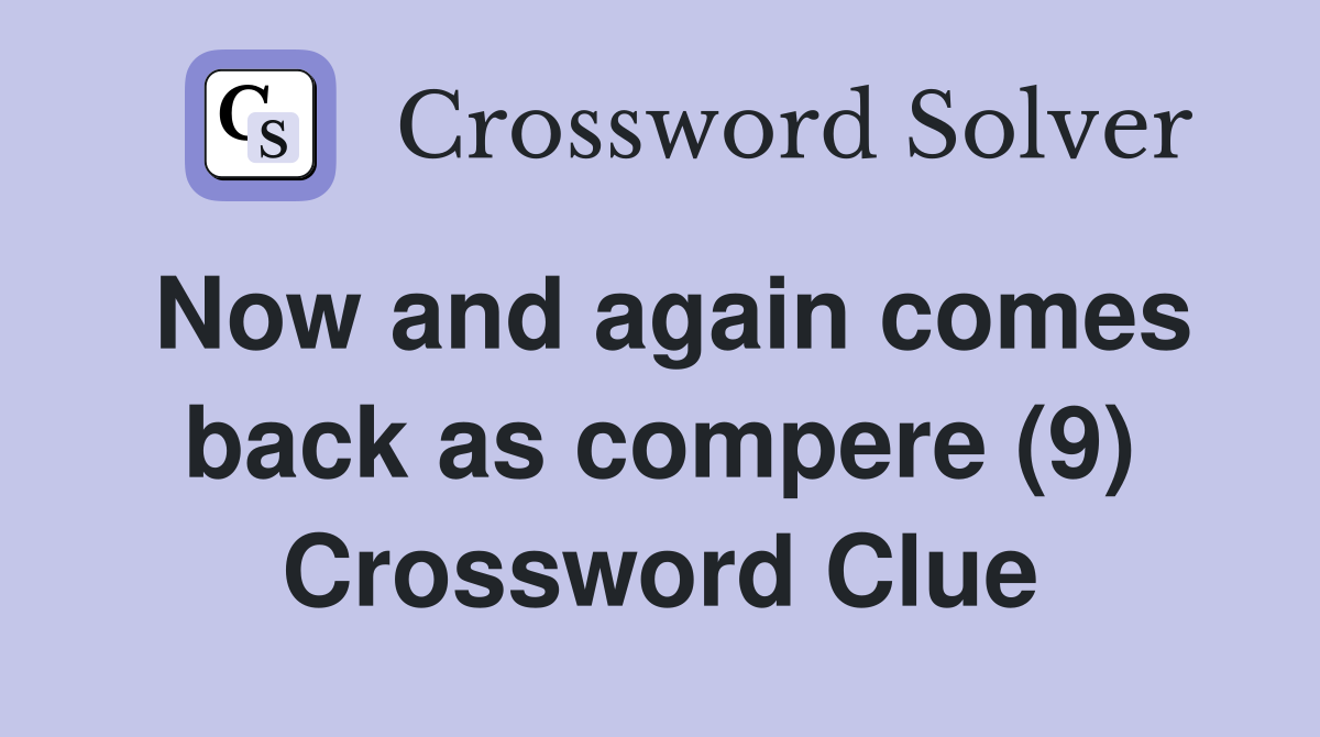 Now and again comes back as compere (9) Crossword Clue