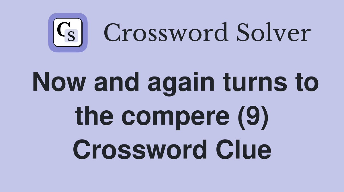 Now and again turns to the compere (9) Crossword Clue