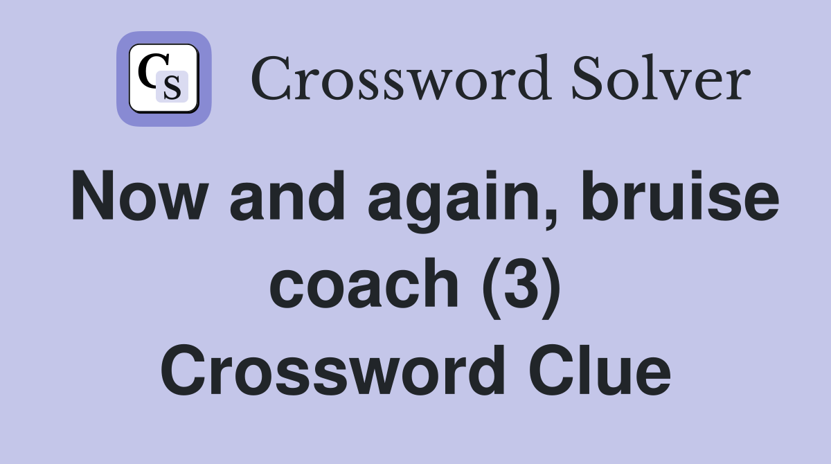 Now and again, bruise coach (3) Crossword Clue