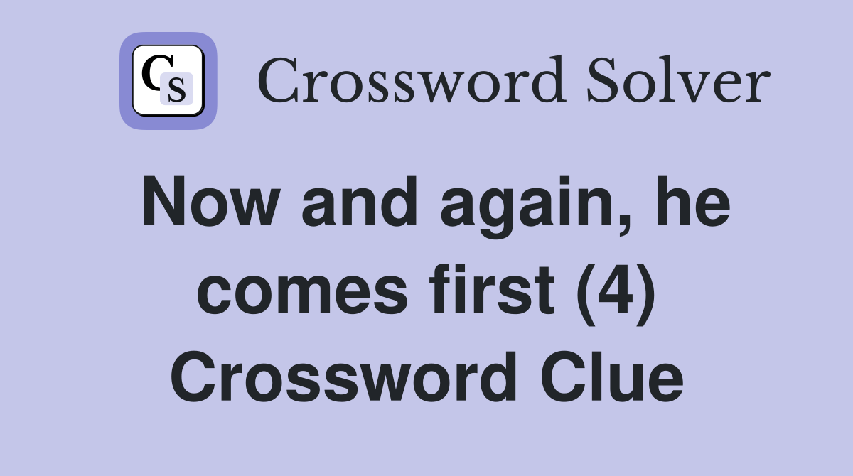 Now and again, he comes first (4) Crossword Clue