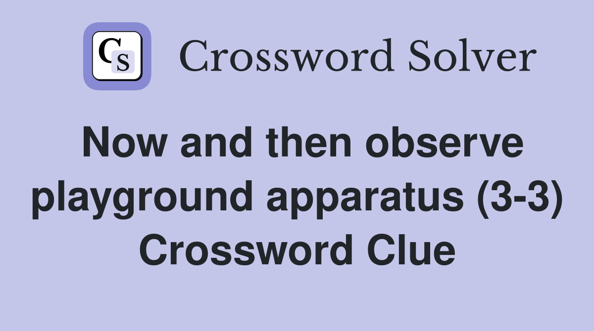 Now and then observe playground apparatus (3-3) Crossword Clue