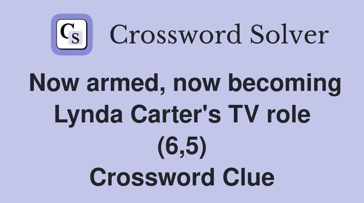 Now armed, now becoming Lynda Carter's TV role (6,5) Crossword Clue