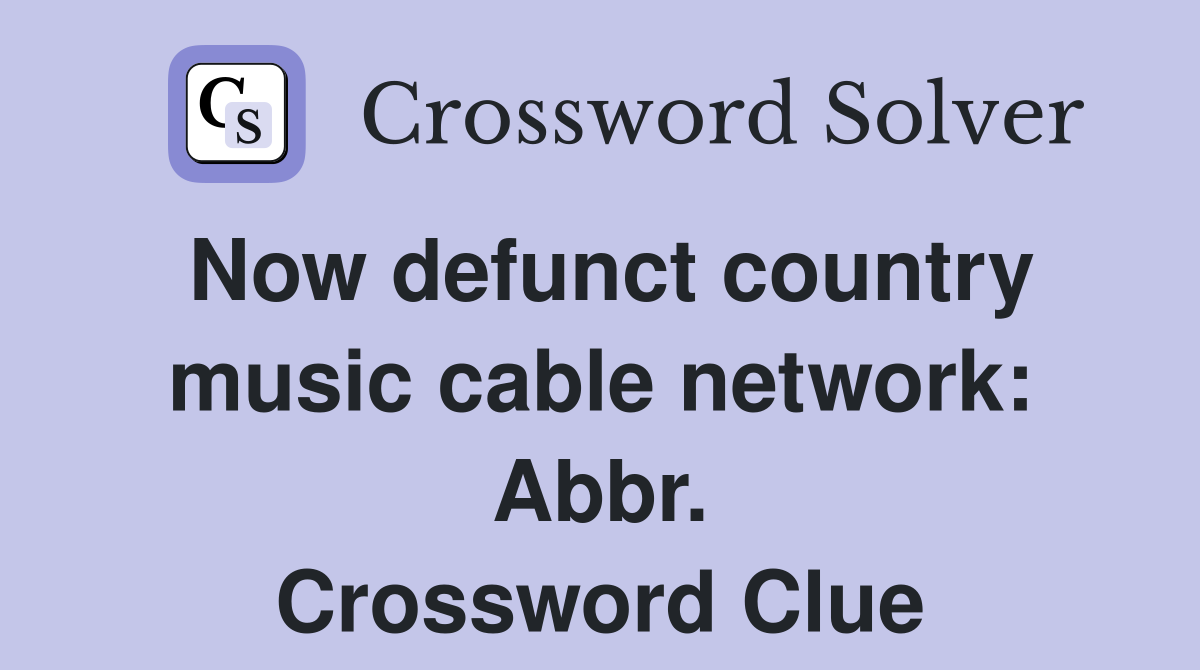 Now defunct country music cable network: Abbr. Crossword Clue