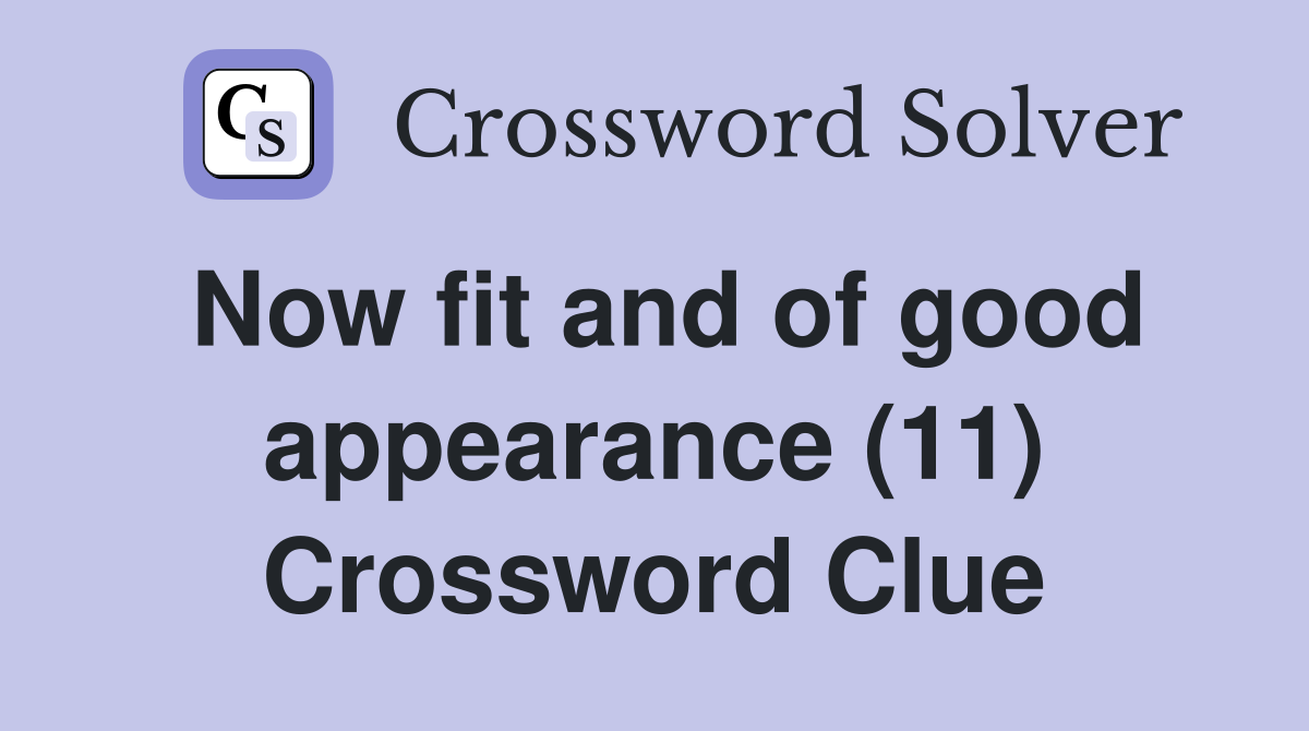 Now fit and of good appearance (11) Crossword Clue
