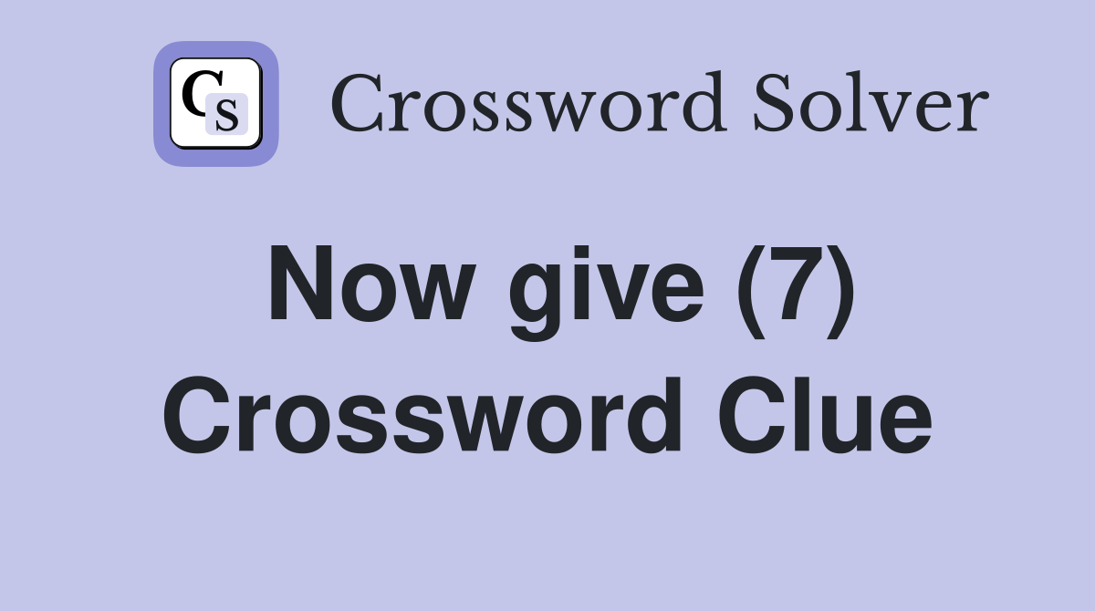 Now give (7) Crossword Clue