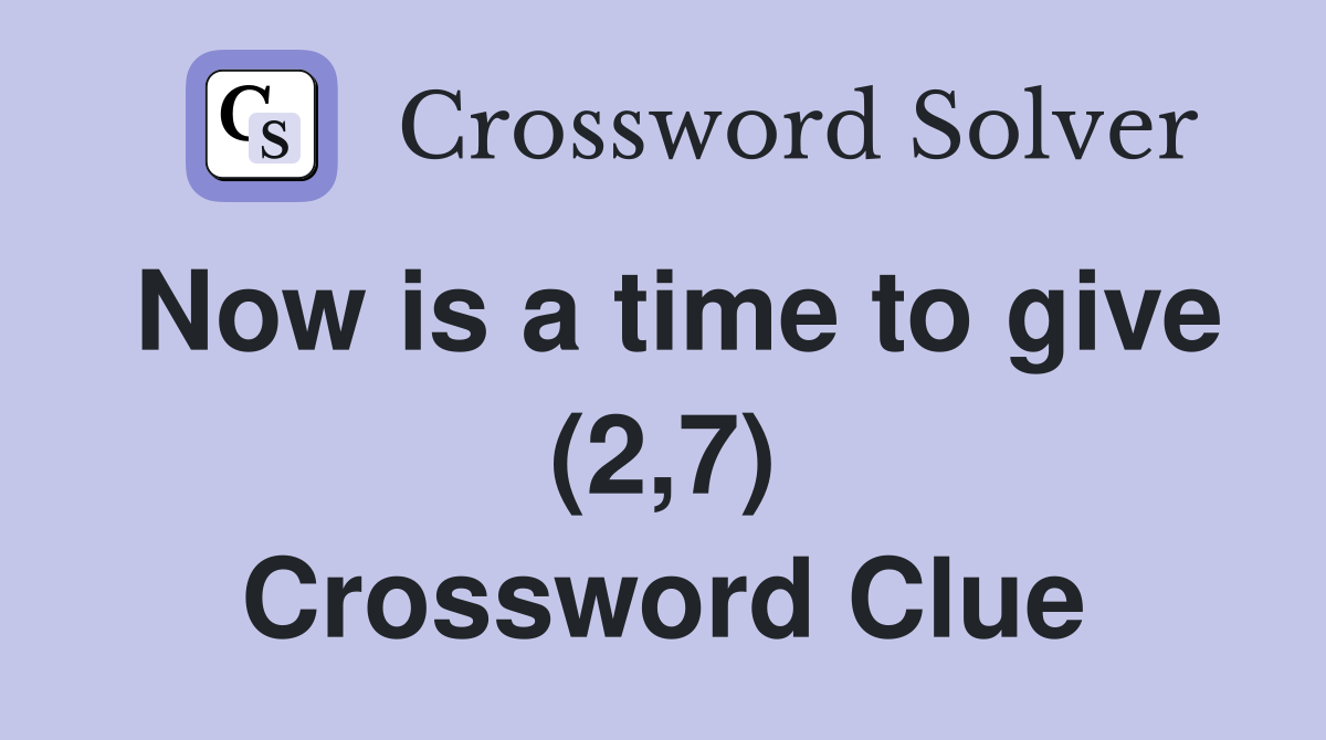 Now is a time to give (2,7) Crossword Clue