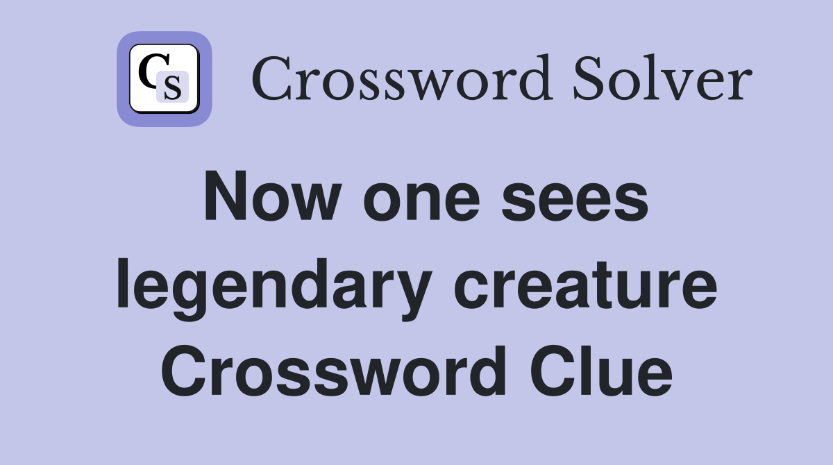 Now one sees legendary creature Crossword Clue