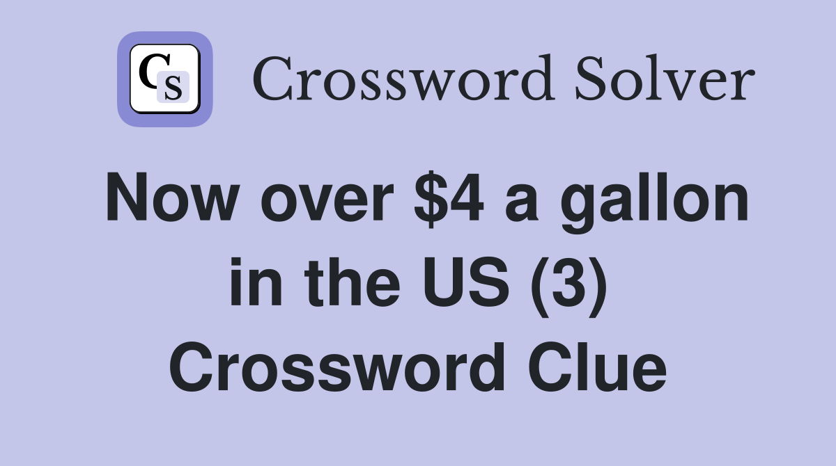 Now over $4 a gallon in the US (3) Crossword Clue