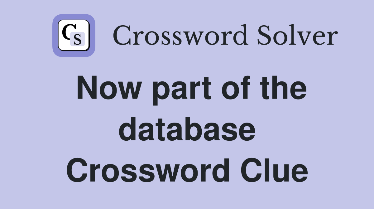 Now part of the database Crossword Clue