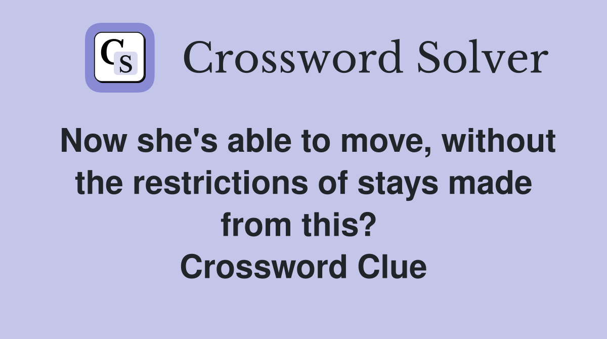 Now she's able to move, without the restrictions of stays made from this?  Crossword Clue