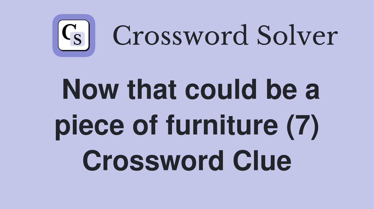 Now that could be a piece of furniture (7) Crossword Clue