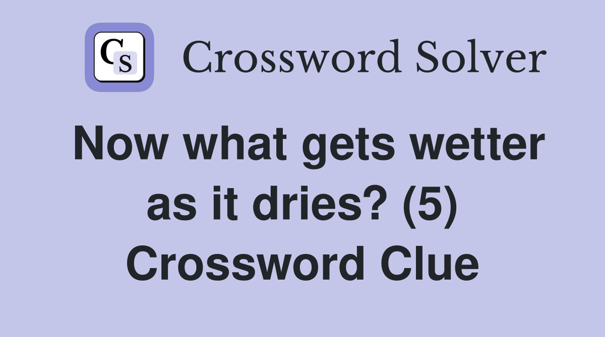 Now what gets wetter as it dries? (5) Crossword Clue