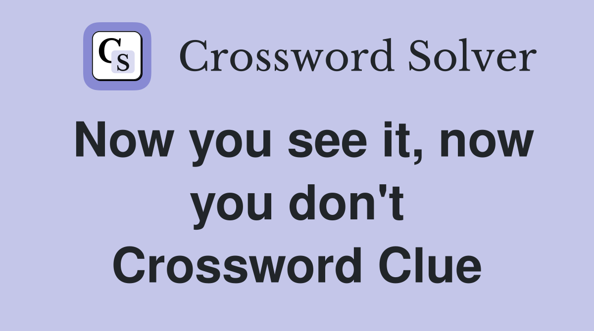 Now you see it, now you don't Crossword Clue