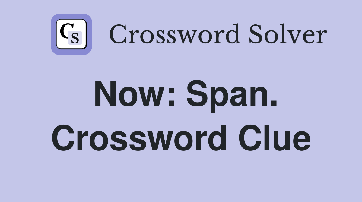 Now: Span. Crossword Clue