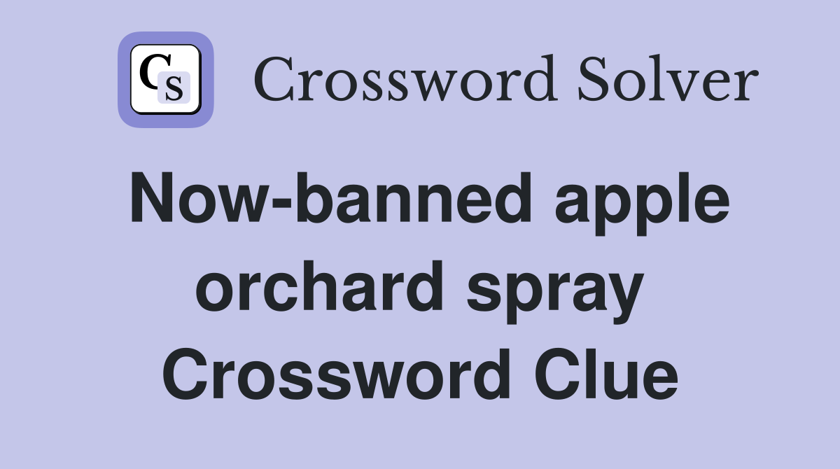 Now-banned apple orchard spray Crossword Clue
