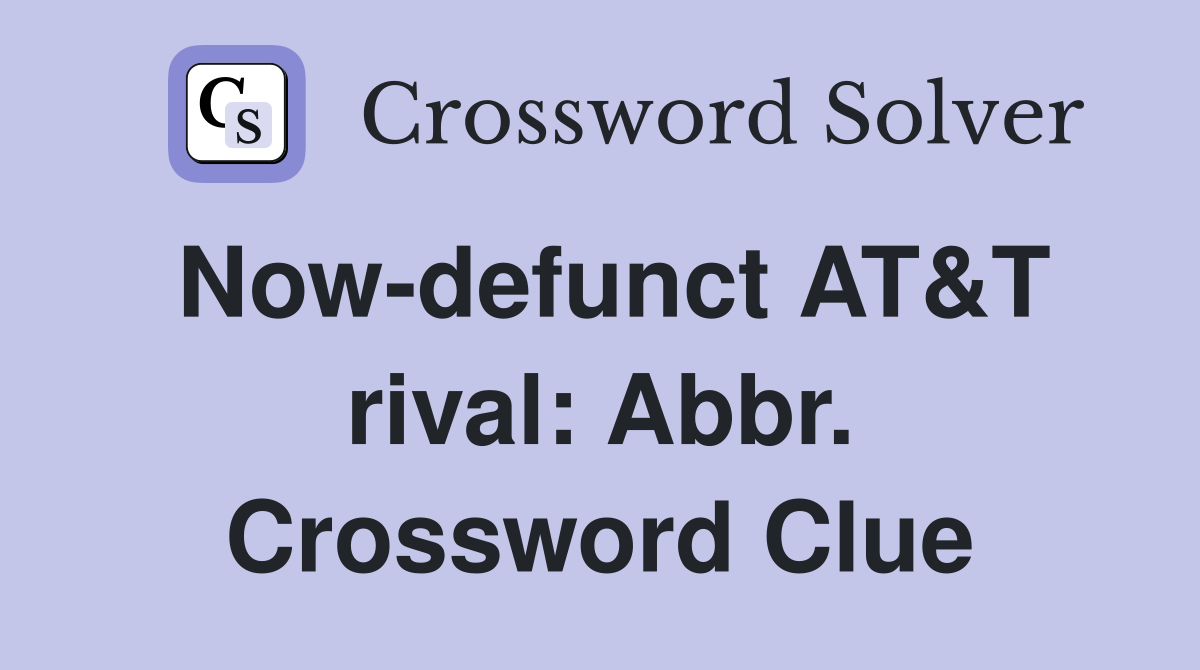 Now-defunct AT&T rival: Abbr. Crossword Clue