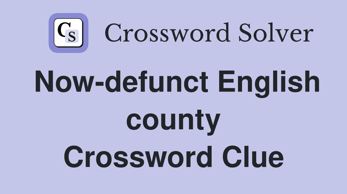 Now-defunct English county Crossword Clue