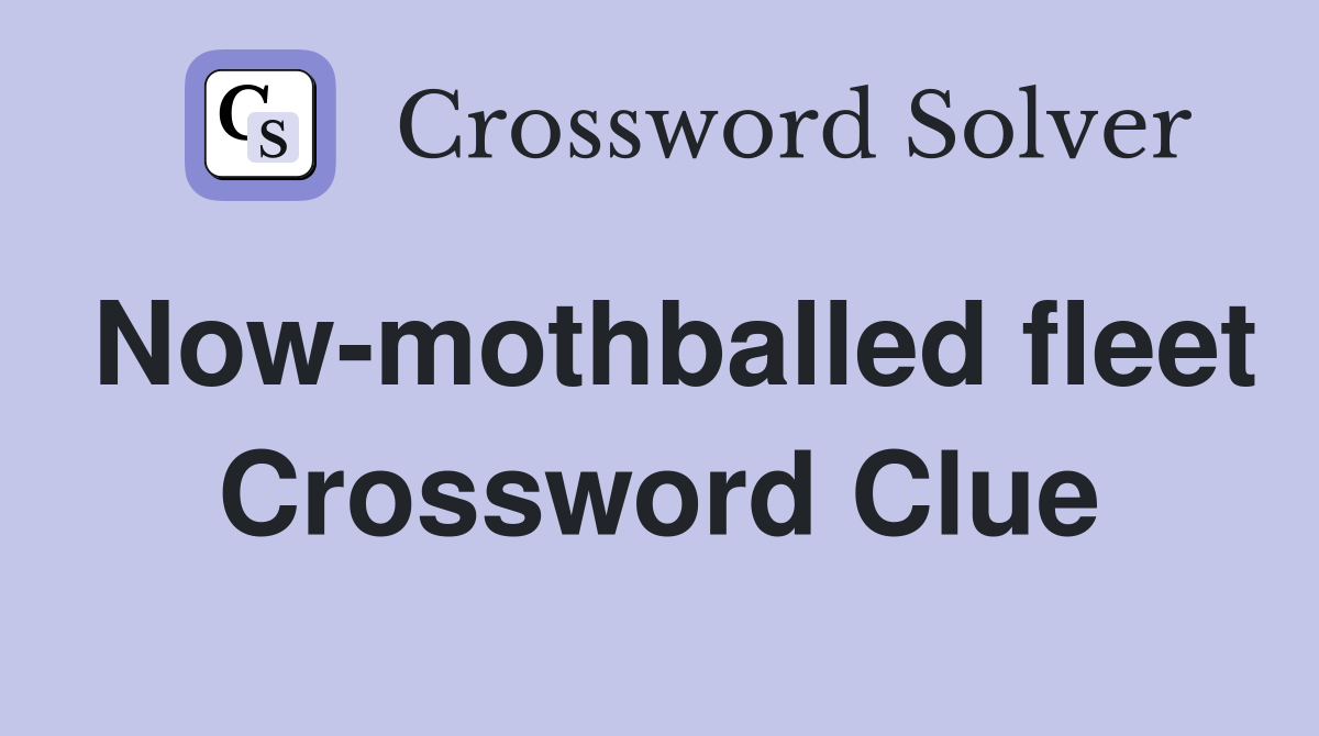 Now-mothballed fleet Crossword Clue