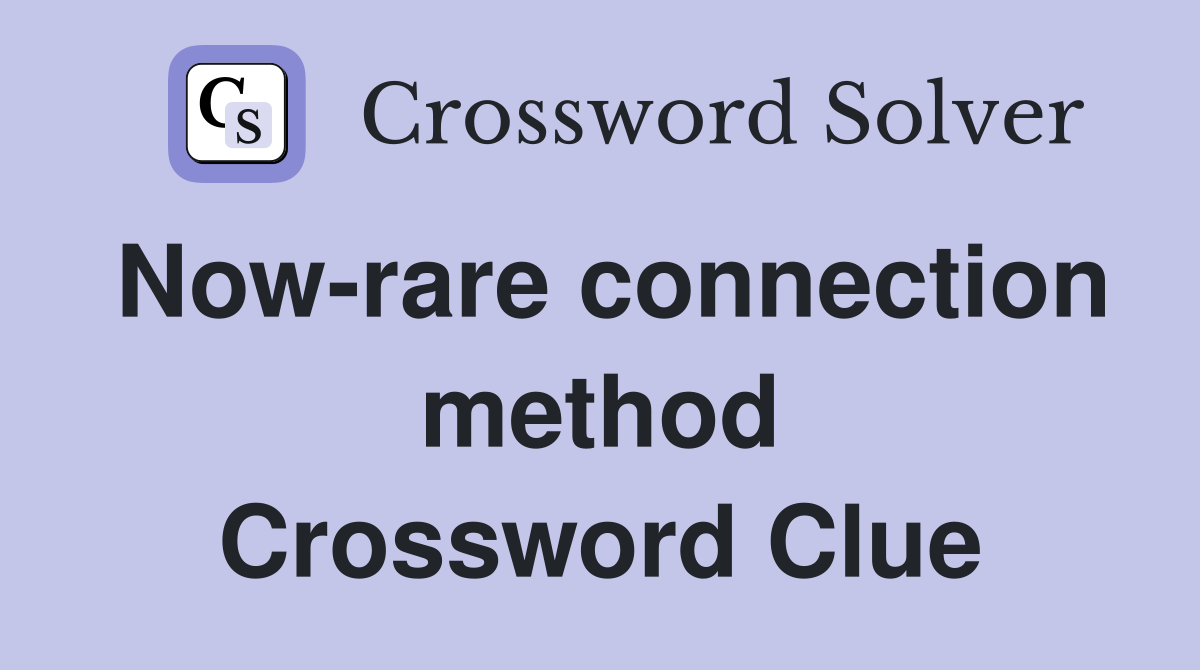 Now-rare connection method Crossword Clue