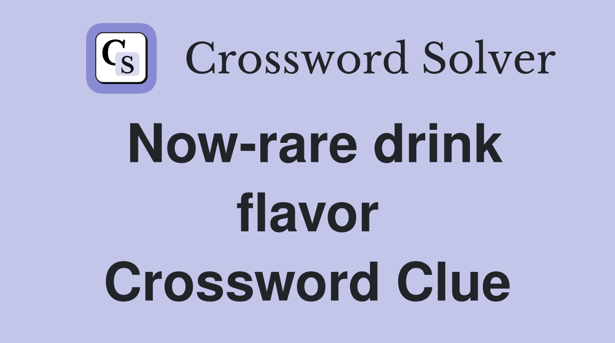 Now-rare drink flavor Crossword Clue