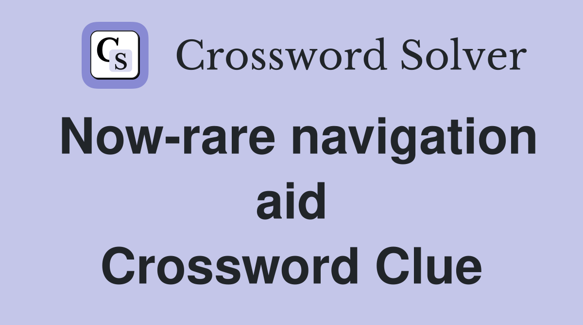 Now-rare navigation aid Crossword Clue