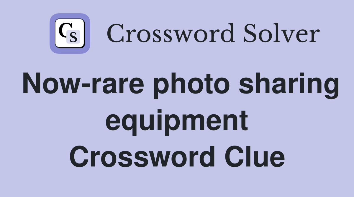 Now-rare photo sharing equipment Crossword Clue