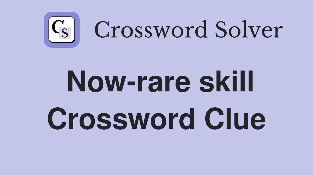 Now-rare skill Crossword Clue