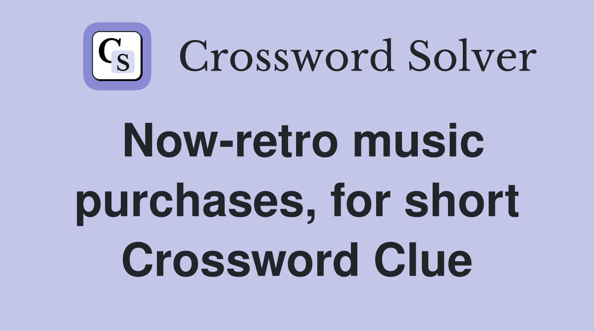 Now-retro music purchases, for short Crossword Clue