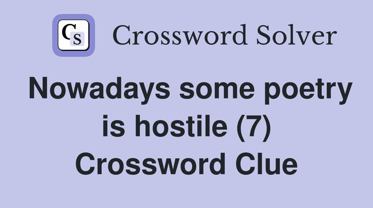 Nowadays some poetry is hostile (7) Crossword Clue