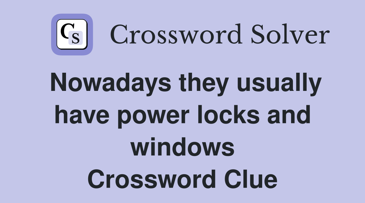 Nowadays they usually have power locks and windows Crossword Clue
