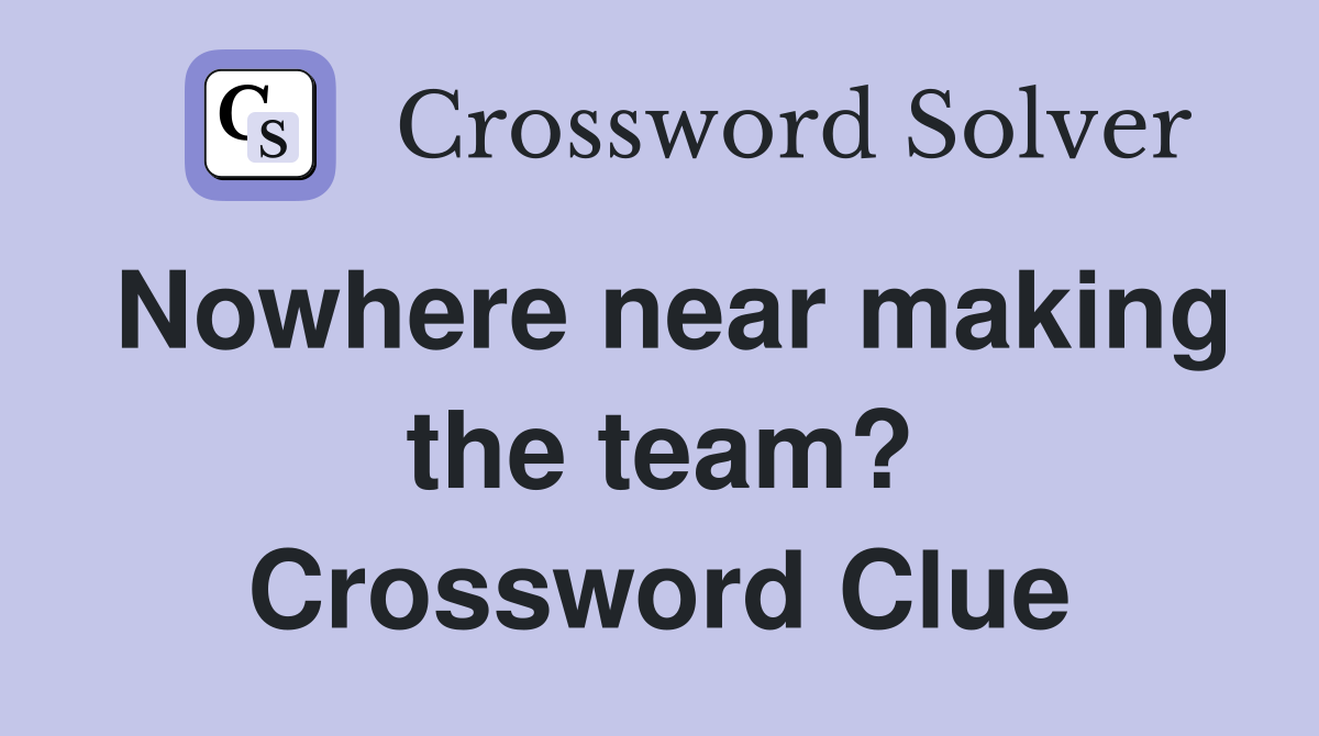 Nowhere near making the team? Crossword Clue
