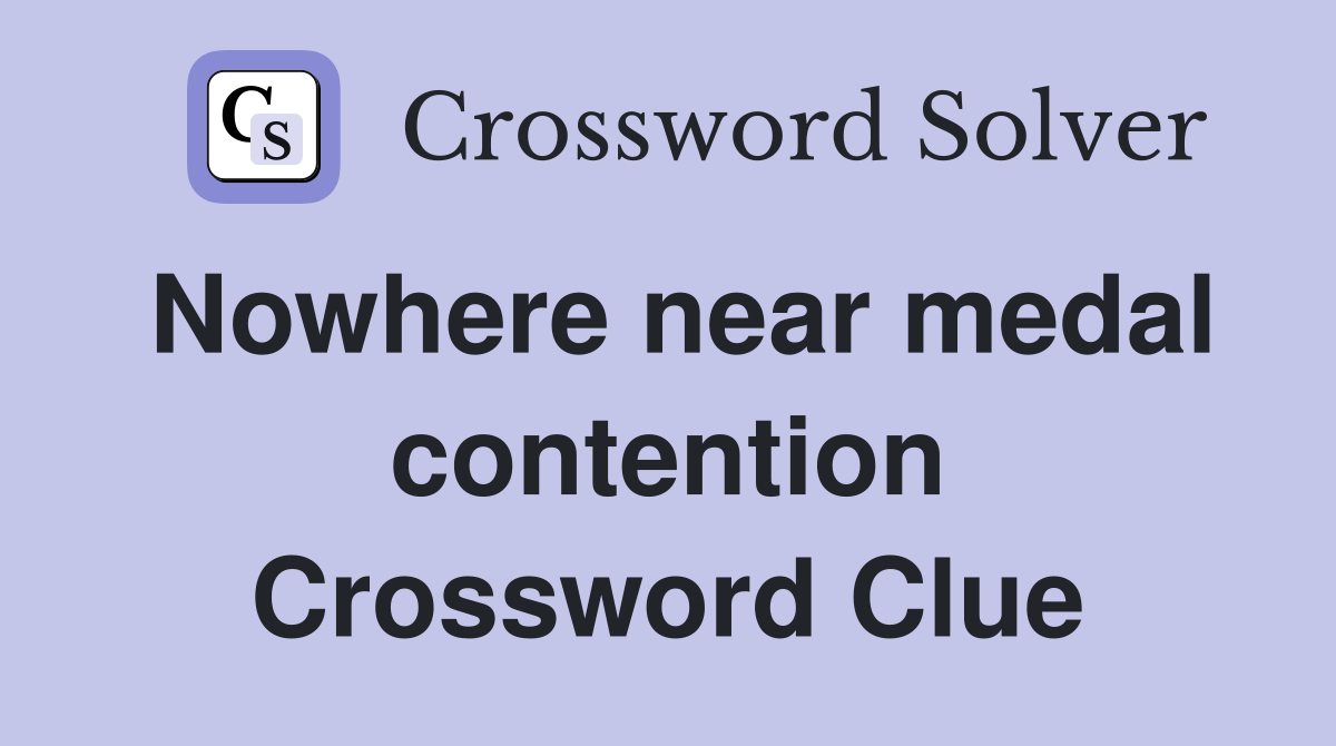 Nowhere near medal contention Crossword Clue