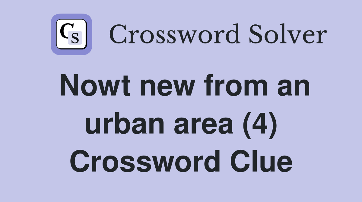 Nowt new from an urban area (4) Crossword Clue