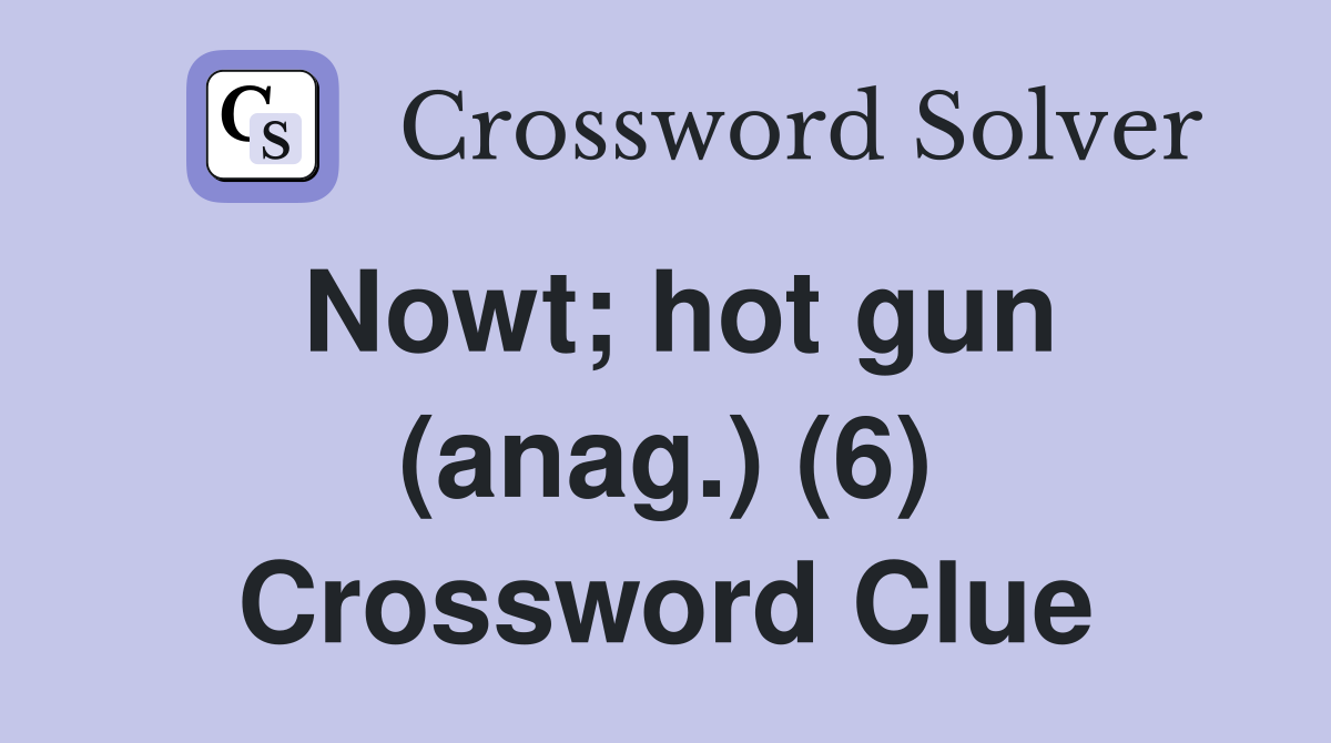 Nowt; hot gun (anag.) (6) Crossword Clue