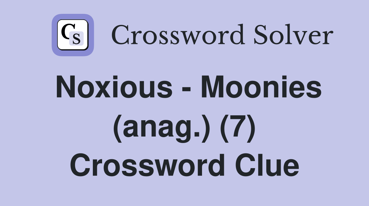 Noxious - Moonies (anag.) (7) Crossword Clue