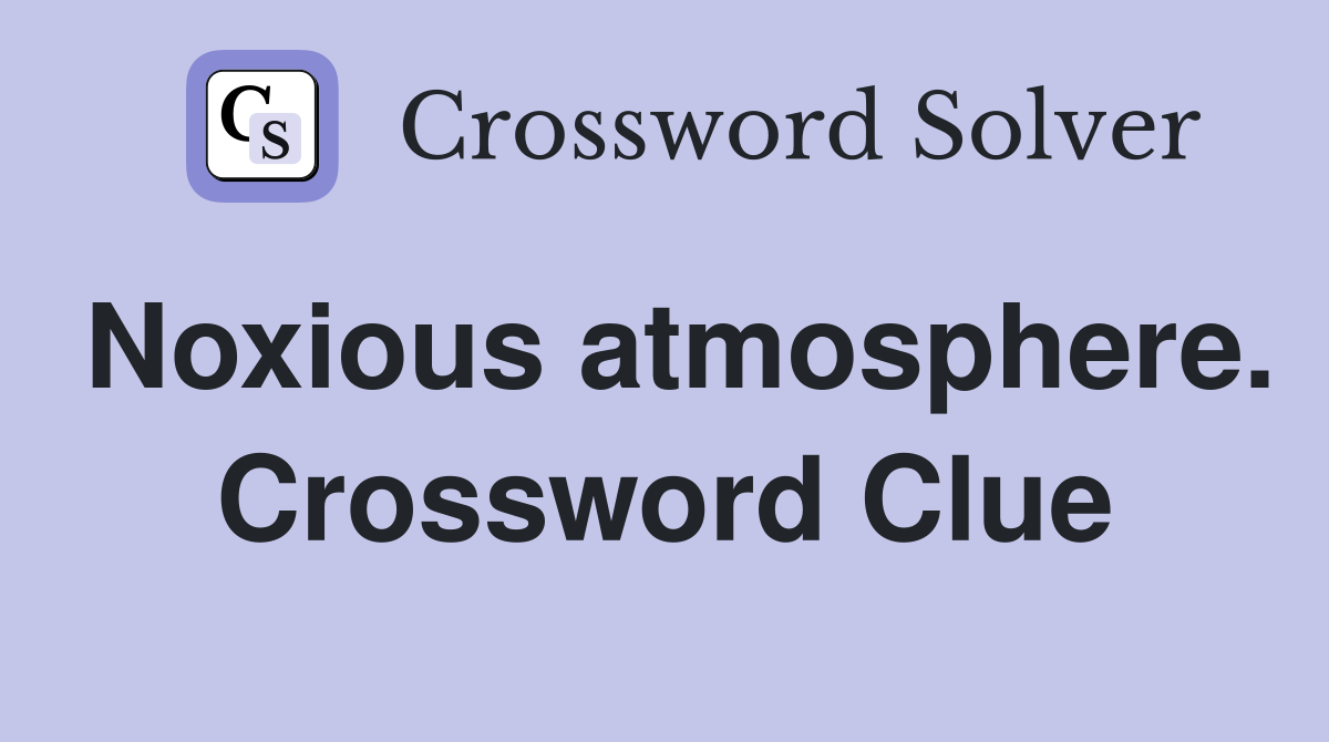 Noxious atmosphere. Crossword Clue