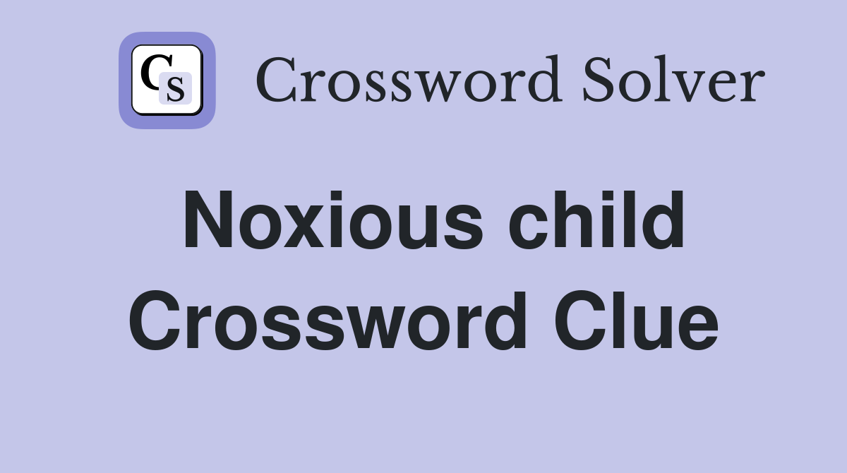 Noxious child Crossword Clue