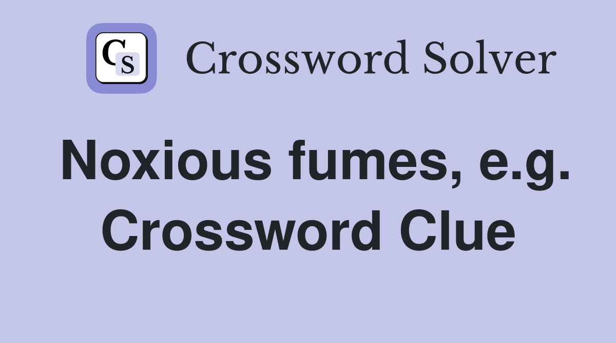 Noxious fumes, e.g. Crossword Clue