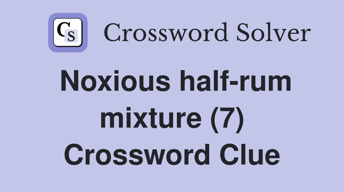 Noxious half-rum mixture (7) Crossword Clue