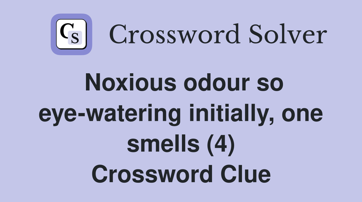 Noxious odour so eye-watering initially, one smells (4) Crossword Clue