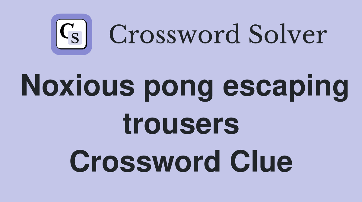 Noxious pong escaping trousers Crossword Clue